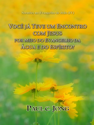 cover image of Sermões no Evangelho de João (IV)--VOCÊ JÁ TEVE UM ENCONTRO COM JESUS POR MEIO DO EVANGELHO DA ÁGUA E DO ESPÍRITO?